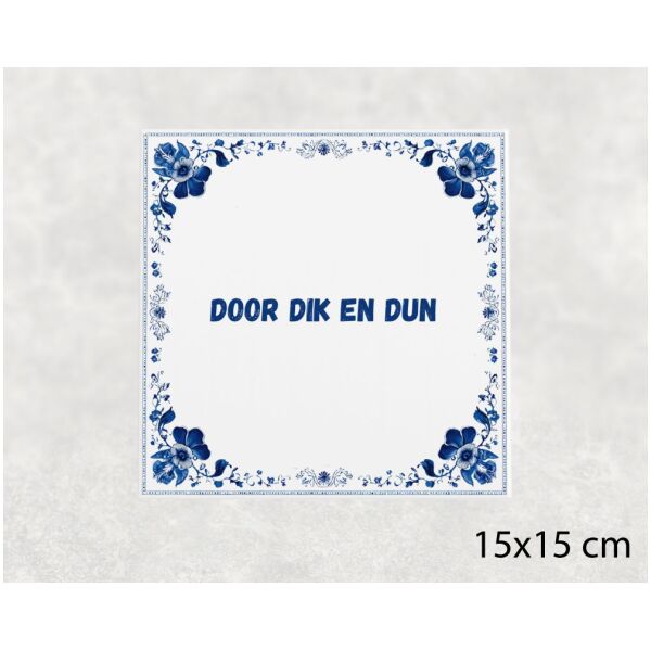 Spreuk tegel 15x15cm Door dik en dun
