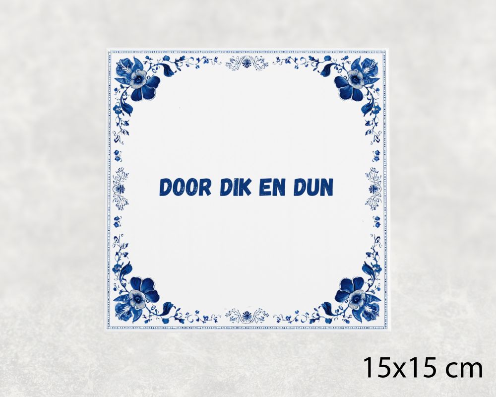 Spreuk Tegel 15X15 Cm Door Dik En Dun Spreuk tegel 15x15cm Door dik en dun