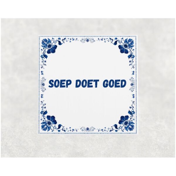 Spreuk tegel 15x15cm Soep doet goed