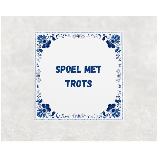 Spreuk tegel 15x15cm Spoel met trots