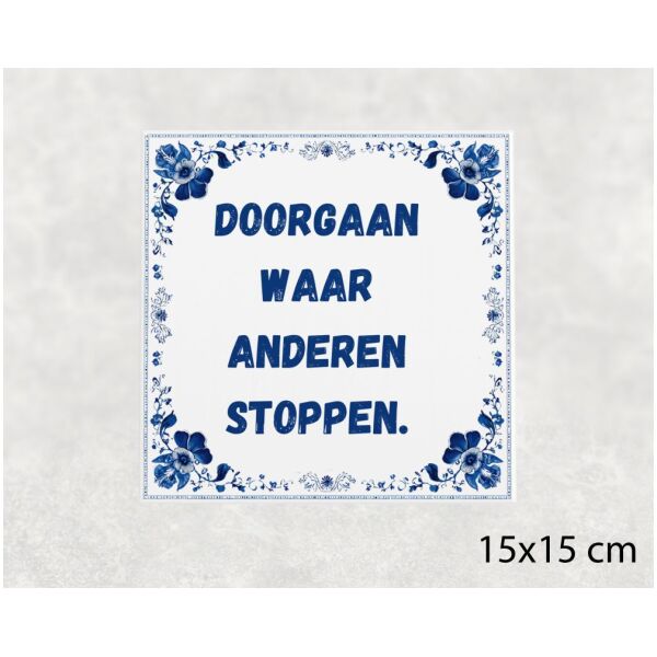 Spreuk Tegel 15X15 Cm Doorgaan Waar Anderen Stoppen Spreuk tegel 15x15cm Doorgaan waar anderen stoppen