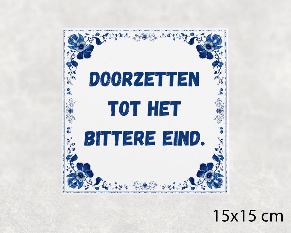 Spreuk Tegel 15X15 Cm Doorzetten Tot Het Bittere Eind Spreuk tegel 15x15cm Doorzetten tot het bittere eind