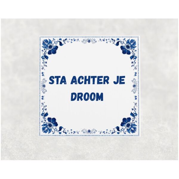 Spreuk tegel 15x15cm Sta achter je droom