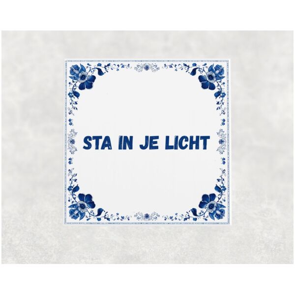 Spreuk tegel 15x15cm Sta in je licht