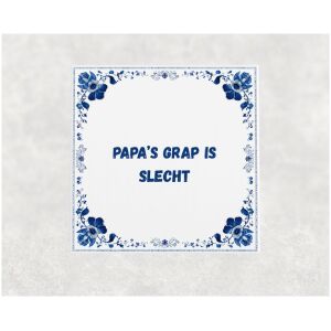 Spreuk tegel 15x15cm Papa’s grap is slecht