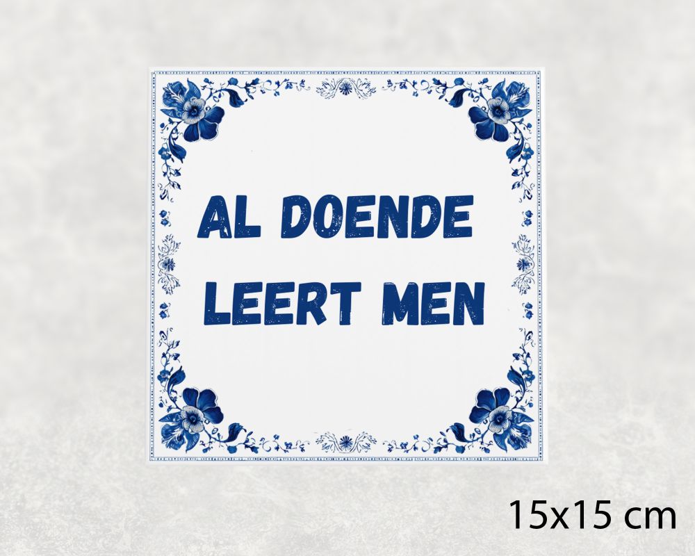 Spreuk Tegel 15X15 Cm Al Doende Leert Men Spreuk tegel 15x15cm Al doende leert men