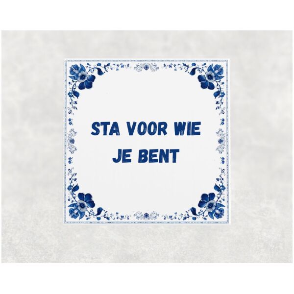 Spreuk tegel 15x15cm Sta voor wie je bent