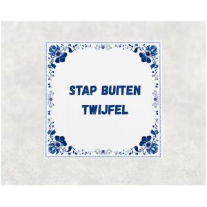 Spreuk tegel 15x15cm Stap buiten twijfel