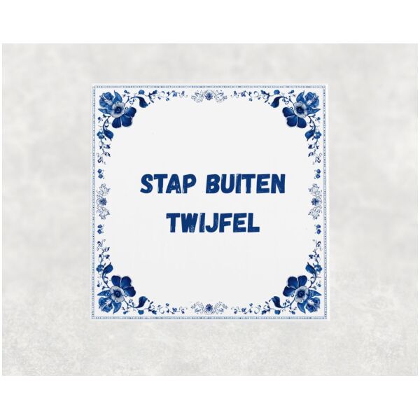 Spreuk tegel 15x15cm Stap buiten twijfel