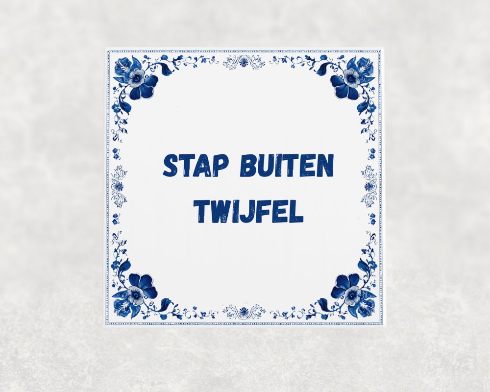 Spreuk Tegel 15X15 Cm Stap Buiten Twijfel Spreuk tegel 15x15cm Stap buiten twijfel