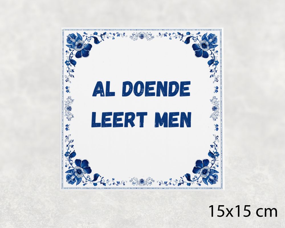 Spreuk Tegel 15X15 Cm Al Doende Leert Men Spreuk tegel 15x15cm Al doende leert men