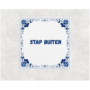 Spreuk tegel 15x15cm Stap buiten