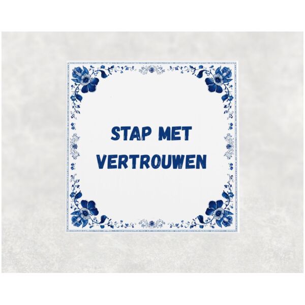 Spreuk Tegel 15X15 Cm Stap Met Vertrouwen Spreuk tegel 15x15cm Stap met vertrouwen