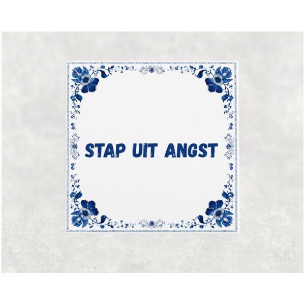 Spreuk tegel 15x15cm Stap uit angst