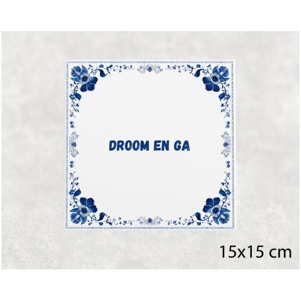 Spreuk tegel 15x15cm Droom en ga