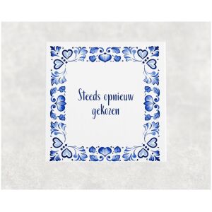 Spreuk tegel 15x15cm Steeds opnieuw gekozen