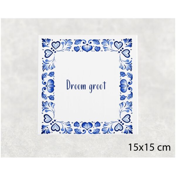 Spreuk tegel 15x15cm Droom groot