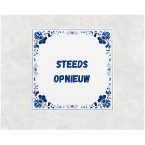 Spreuk tegel 15x15cm Steeds opnieuw