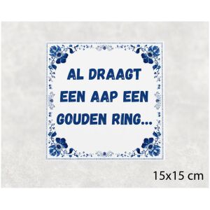 Spreuk tegel 15x15cm Al draagt een aap een gouden ring…