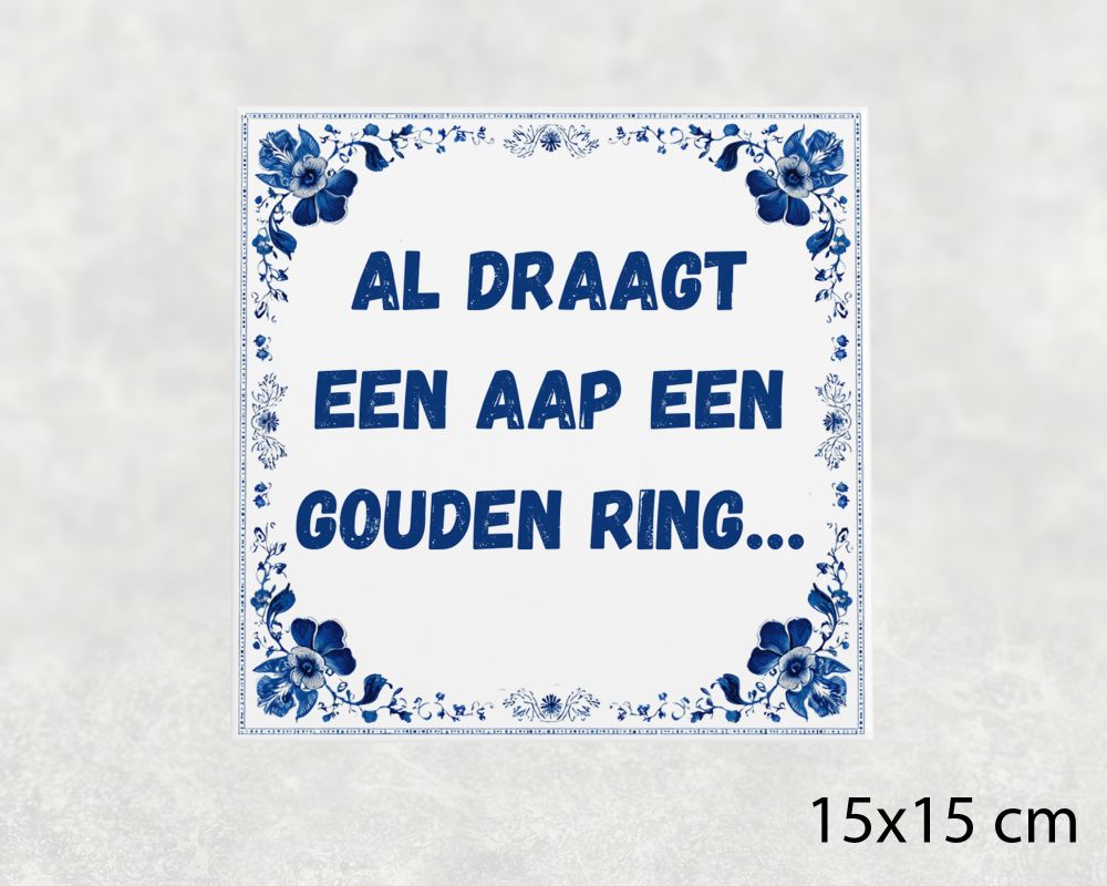 Spreuk Tegel 15X15 Cm Al Draagt Een Aap Een Gouden Ring… Spreuk tegel 15x15cm Al draagt een aap een gouden ring…