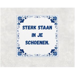 Spreuk tegel 15x15cm Sterk staan in je schoenen
