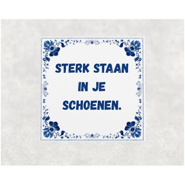 Spreuk tegel 15x15cm Sterk staan in je schoenen