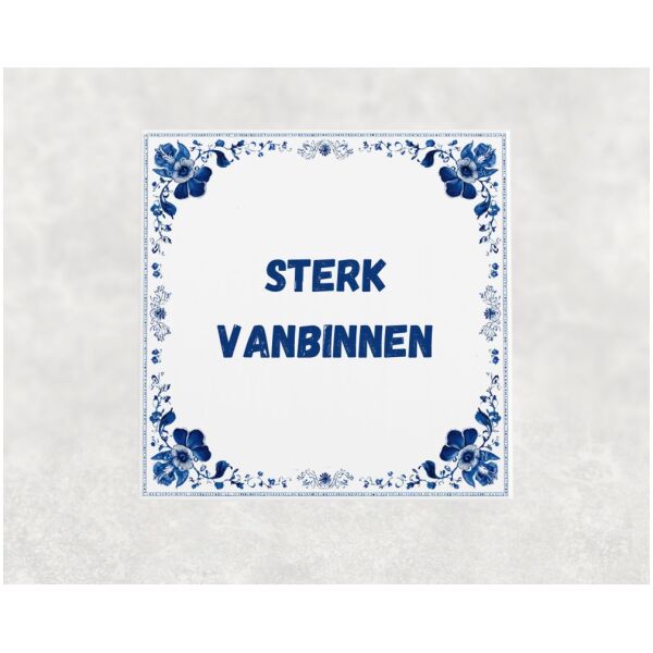 Spreuk tegel 15x15cm Sterk vanbinnen