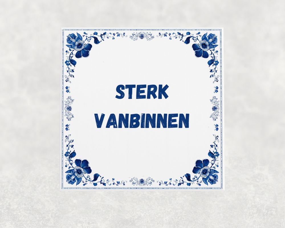 Spreuk Tegel 15X15 Cm Sterk Vanbinnen Spreuk tegel 15x15cm Sterk vanbinnen