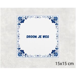 Spreuk tegel 15x15cm Droom je weg