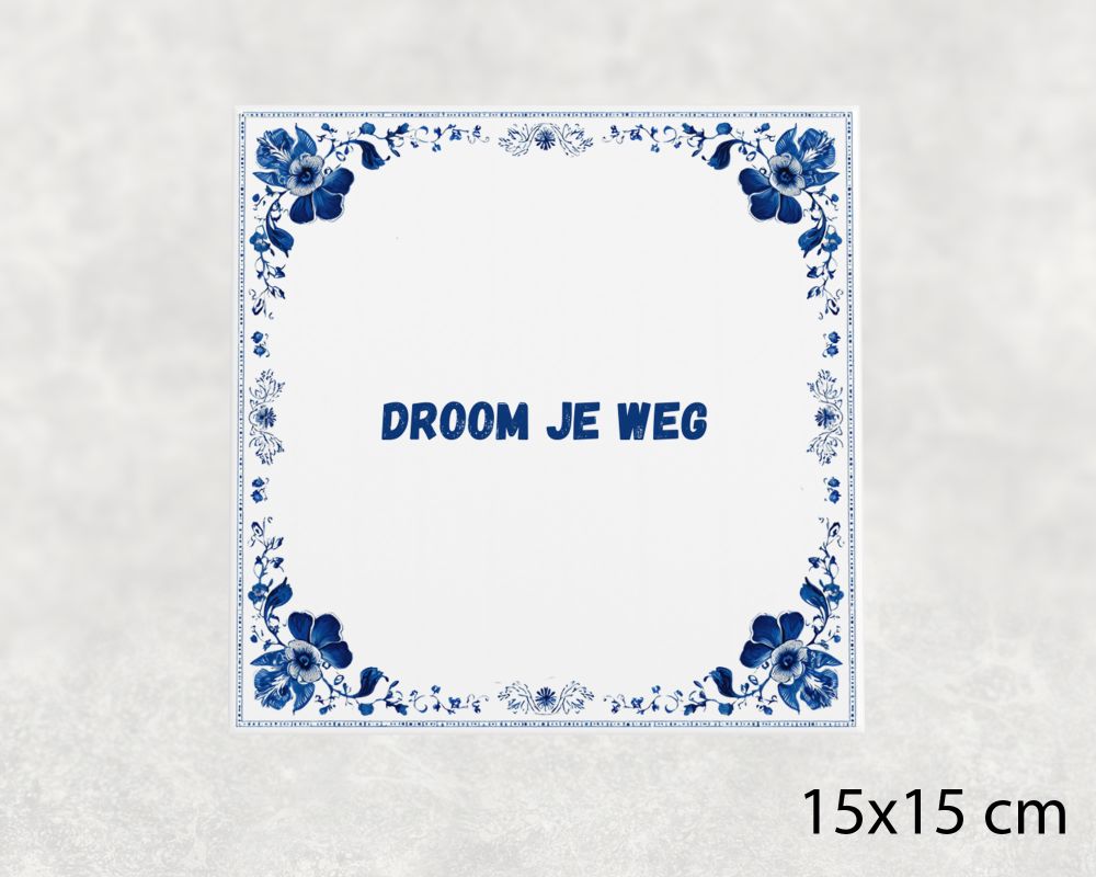 Spreuk Tegel 15X15 Cm Droom Je Weg Spreuk tegel 15x15cm Droom je weg
