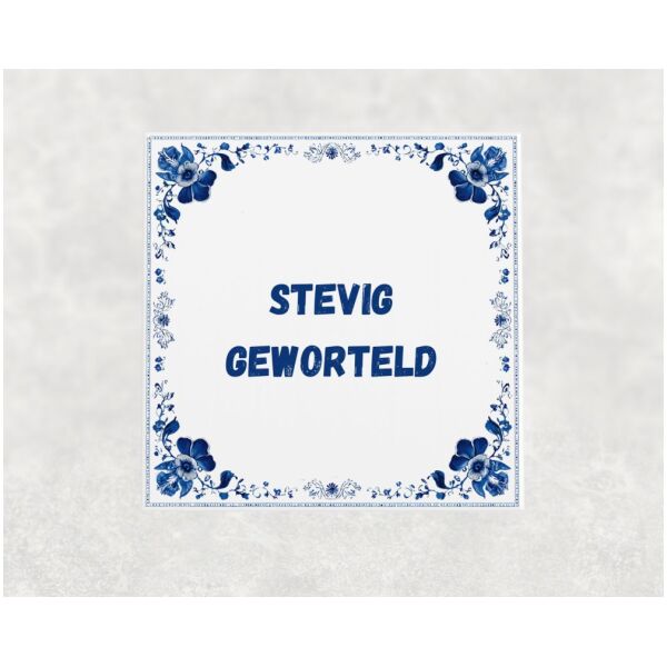 Spreuk tegel 15x15cm Stevig geworteld