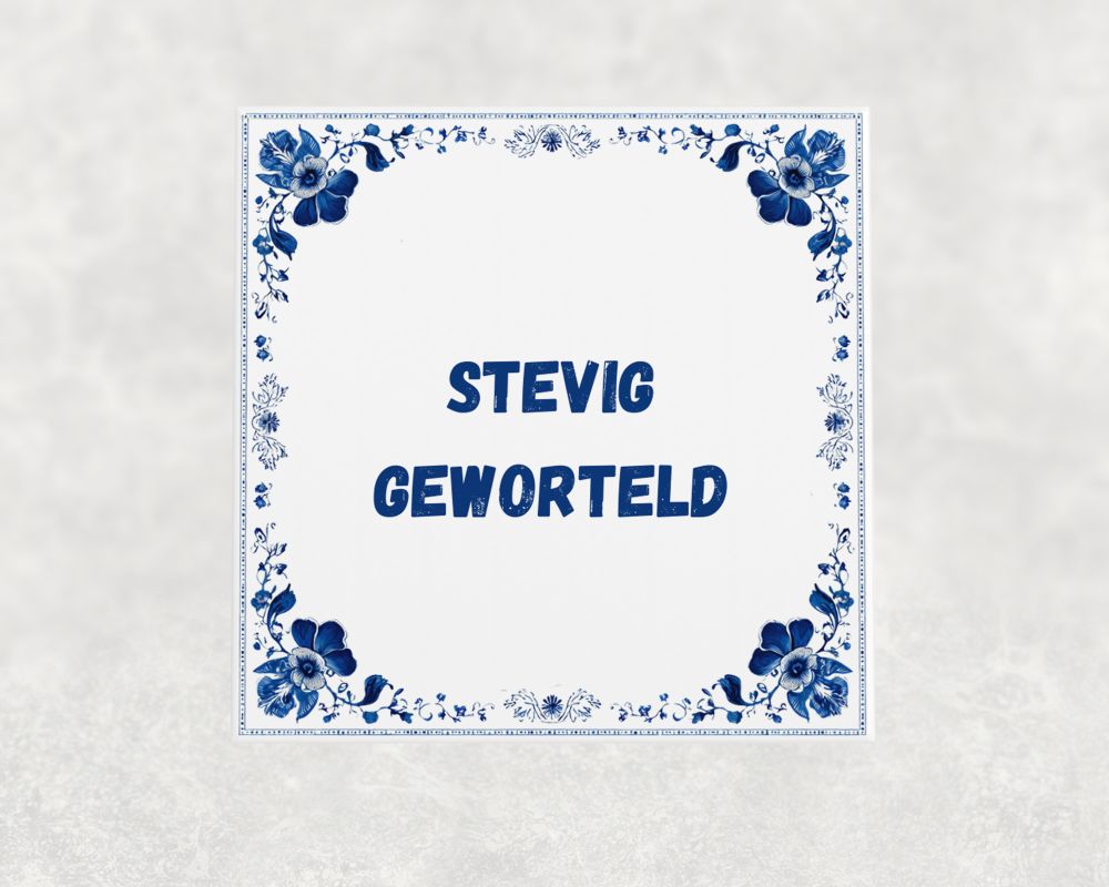 Spreuk Tegel 15X15 Cm Stevig Geworteld Spreuk tegel 15x15cm Stevig geworteld