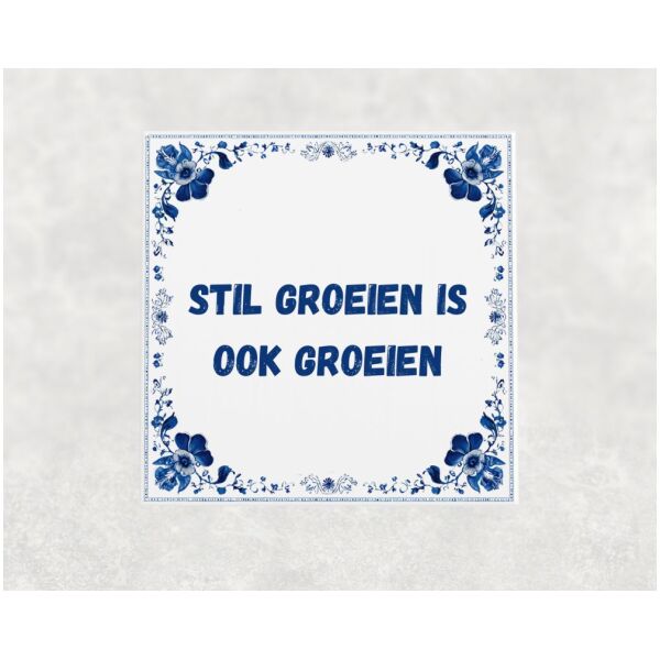 Spreuk tegel 15x15cm Stil groeien is ook groeien