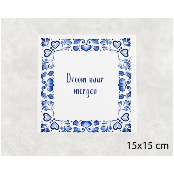 Spreuk Tegel 15X15 Cm Droom Naar Morgen Spreuk tegel 15x15cm Droom naar morgen