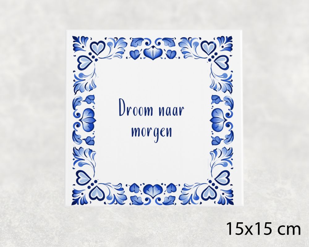 Spreuk Tegel 15X15 Cm Droom Naar Morgen Spreuk tegel 15x15cm Droom naar morgen