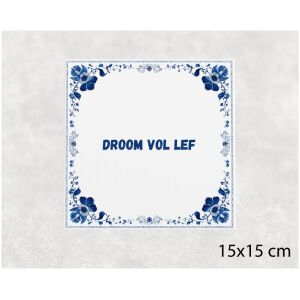 Spreuk tegel 15x15cm Droom vol lef