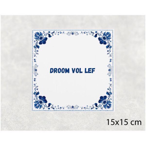 Spreuk tegel 15x15cm Droom vol lef