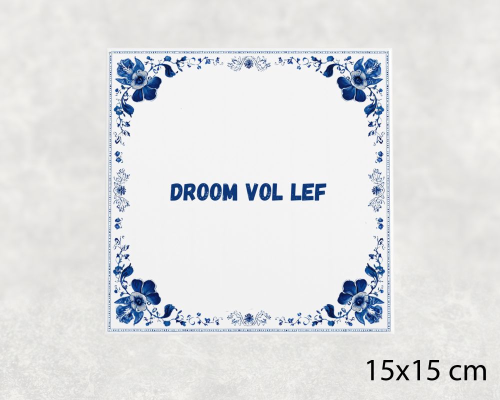 Spreuk Tegel 15X15 Cm Droom Vol Lef Spreuk tegel 15x15cm Droom vol lef