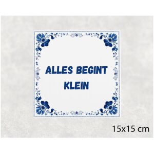Spreuk tegel 15x15cm Alles begint klein