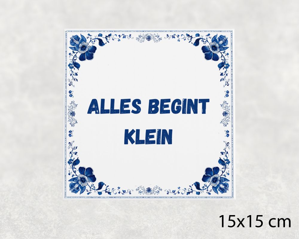 Spreuk Tegel 15X15 Cm Alles Begint Klein Spreuk tegel 15x15cm Alles begint klein