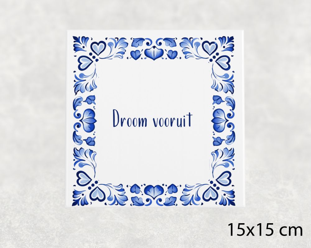 Spreuk Tegel 15X15 Cm Droom Vooruit Spreuk tegel 15x15cm Droom vooruit