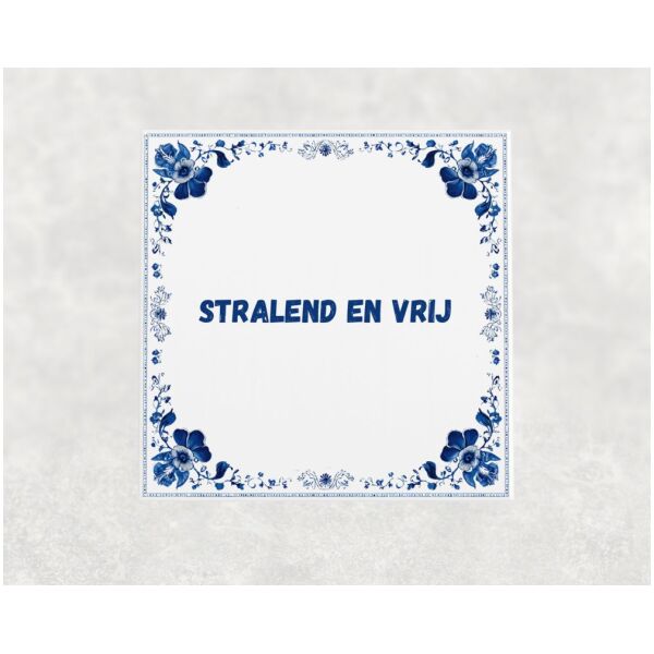 Spreuk tegel 15x15cm Stralend en vrij