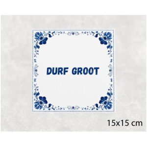 Spreuk tegel 15x15cm Durf groot