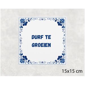 Spreuk tegel 15x15cm Durf te groeien