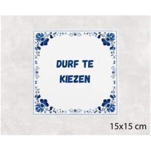 Spreuk tegel 15x15cm Durf te kiezen