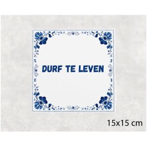 Spreuk tegel 15x15cm Durf te leven