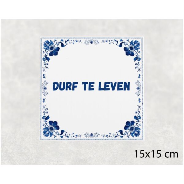 Spreuk tegel 15x15cm Durf te leven
