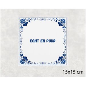 Spreuk tegel 15x15cm Echt en puur