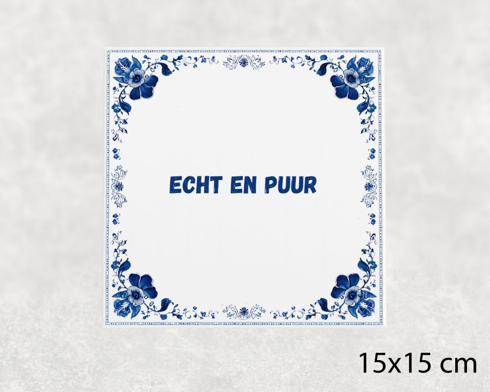 Spreuk Tegel 15X15 Cm Echt En Puur Spreuk tegel 15x15cm Echt en puur