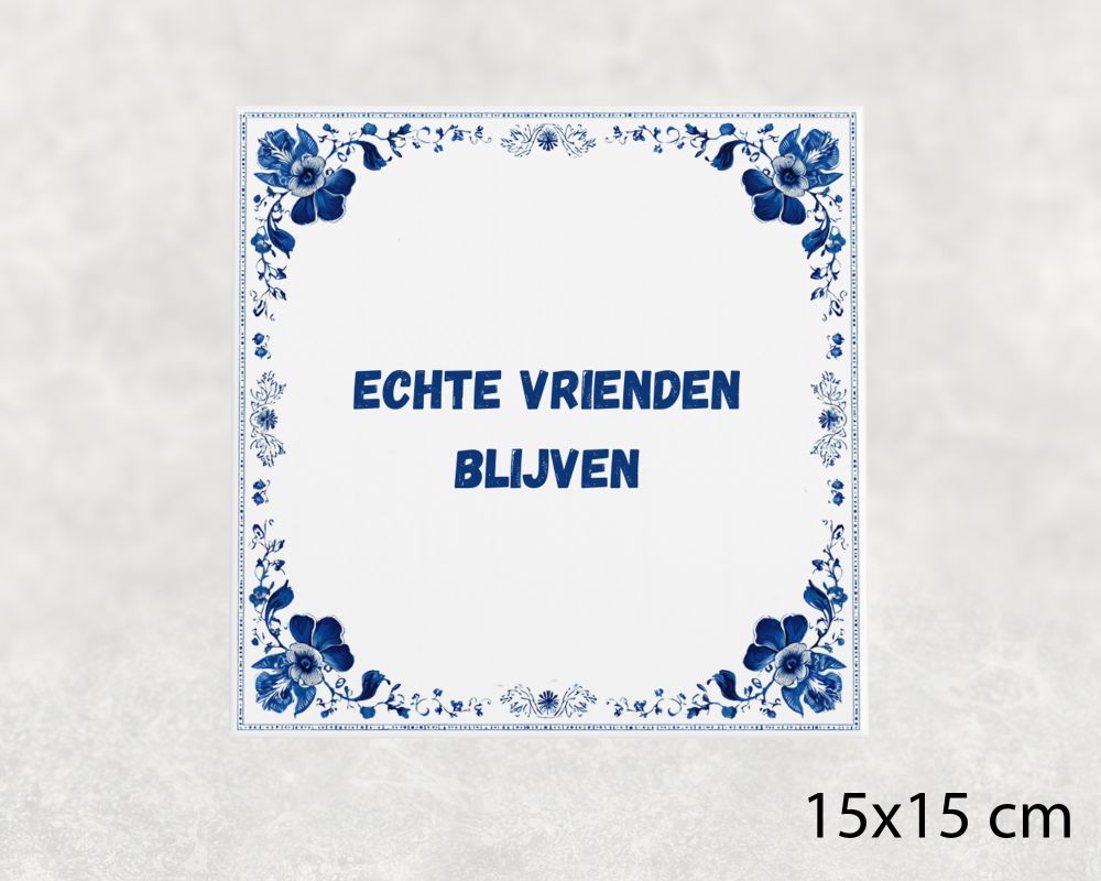 Spreuk Tegel 15X15 Cm Echte Vrienden Blijven Spreuk tegel 15x15cm Echte vrienden blijven